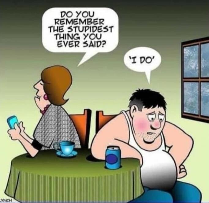 DO YOU REMEMBER THE STUPIDEST THING YOU EVER SAID? 'I DO'