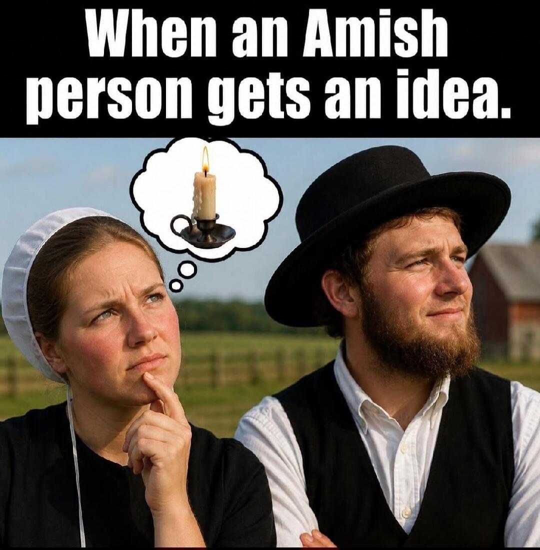 When an Amish person gets an idea.