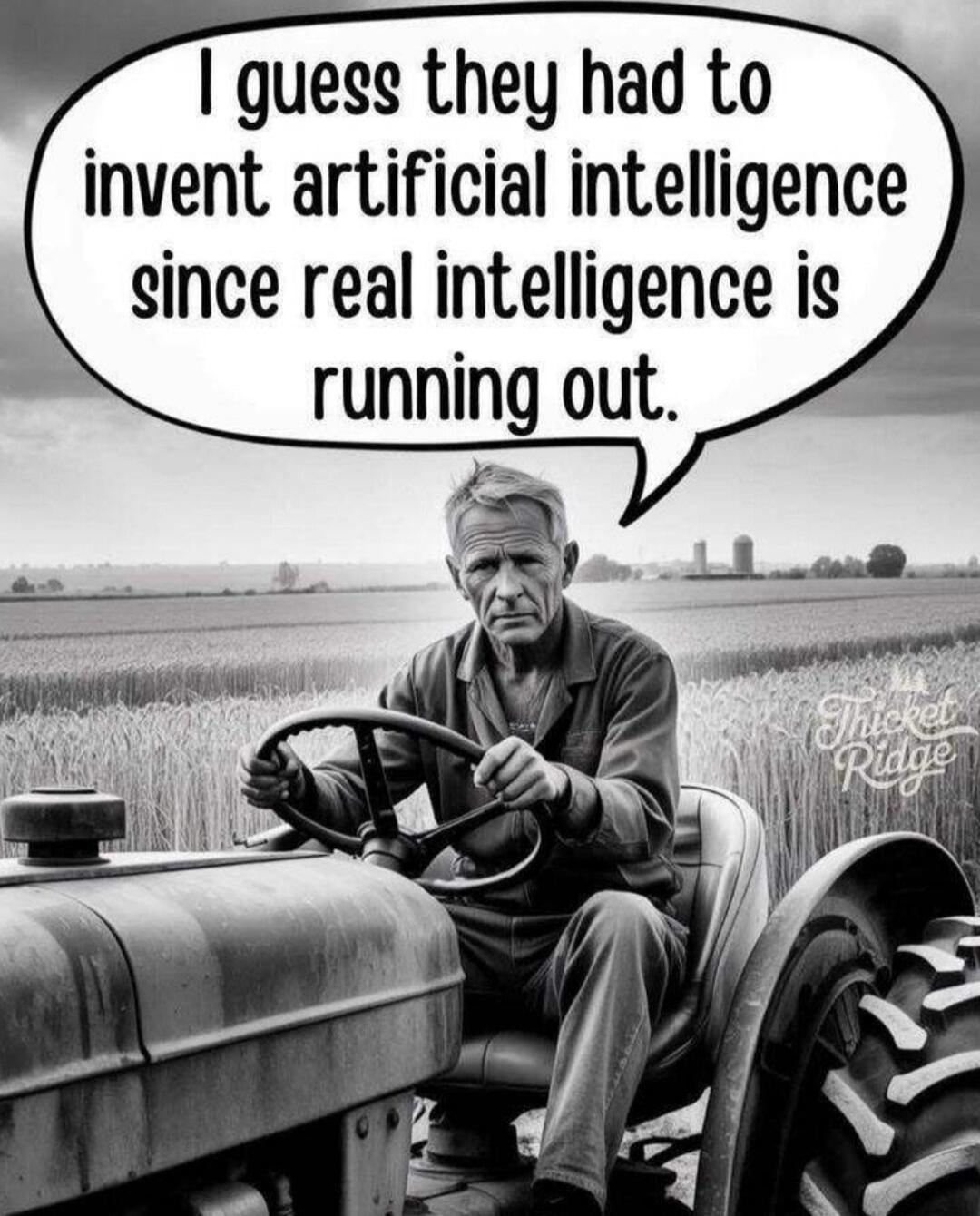 I guess they had to invent artificial intelligence since real intelligence is running out.