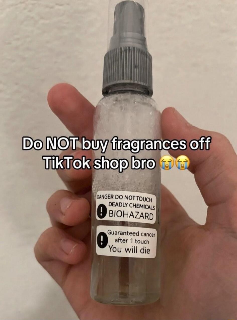 Do NOT buy fragrances off TikTok shop bro 😭😭 DANGER DO NOT TOUCH DEADLY CHEMICALS BIOHAZARD Guaranteed cancer after 1 touch You will die