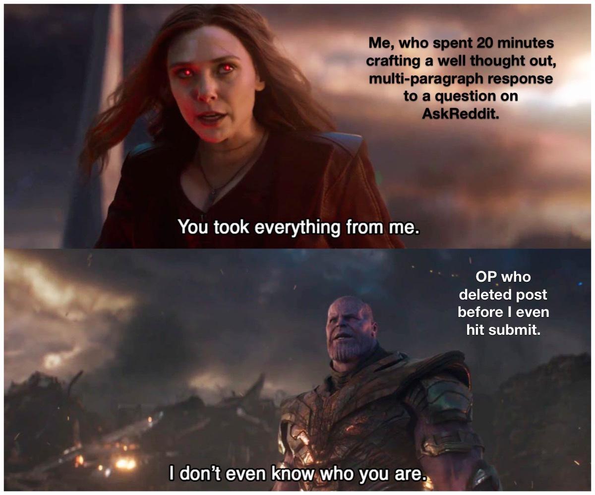 Me who spent 20 minutes crafting a well thought out multi paragraph response to a question on AskReddit A LVR CoTol 10 aTTaTo R oy W11 OP who o L1YTe oTe TS o15 o W WEAVLCY hit submit