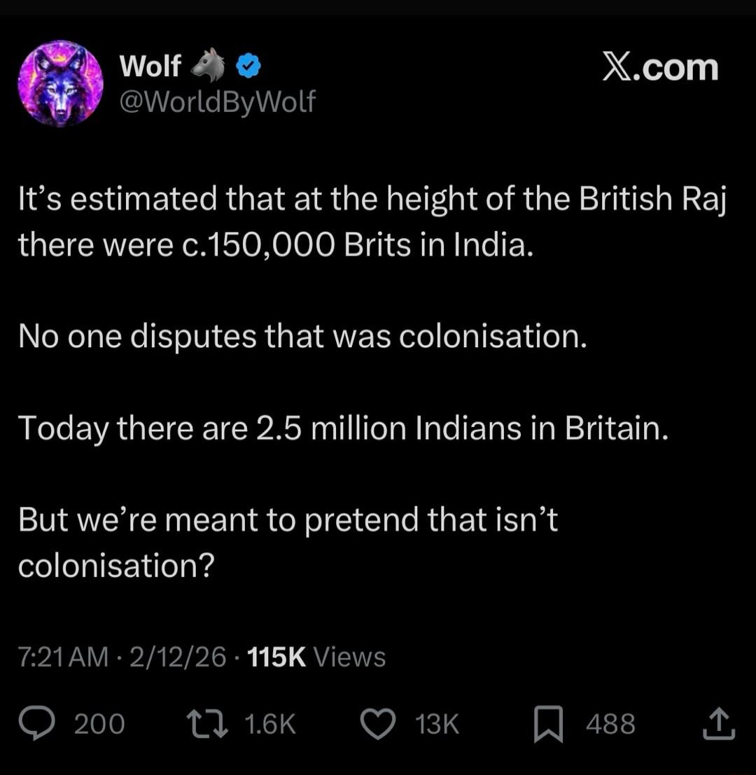 It’s estimated that at the height of the British Raj there were c.150,000 Brits in India. No one disputes that was colonisation. Today there are 2.5 million Indians in Britain. But we’re meant to pretend that isn’t colonisation?