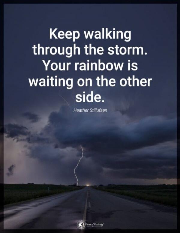Keep walking through the storm. Your rainbow is waiting on the other side.
Heather Stillufsen