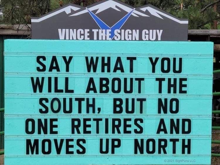 SAY WHAT YOU WILL ABOUT THE SOUTH BUT NO ONE RETIRES AND MOVES UP NORTH