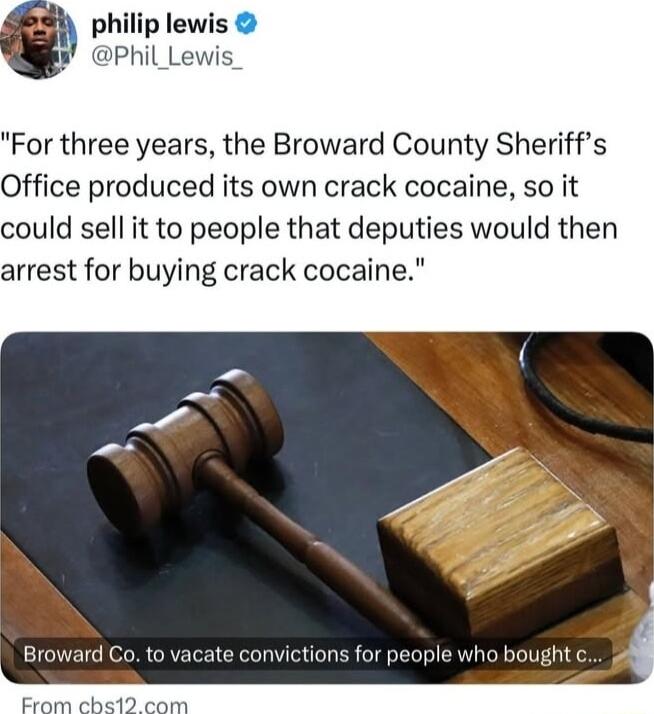 philip lewi Phil L or three years the Broward County Sheriffs Office produced its own crack cocaine so it could sell it to people that deputies would then arrest for buying crack cocaine