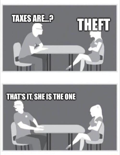 TAXES ARE...? THEFT THAT'S IT, SHE IS THE ONE