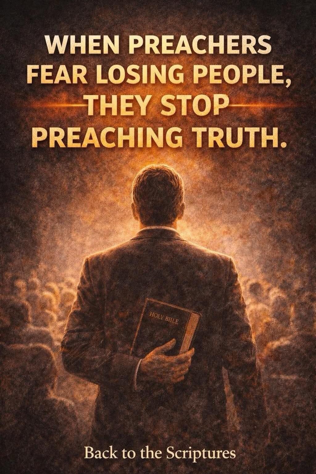 WHEN PREACHERS FEAR LOSING PEOPLE, THEY STOP PREACHING TRUTH. HOLY BIBLE Back to the Scriptures