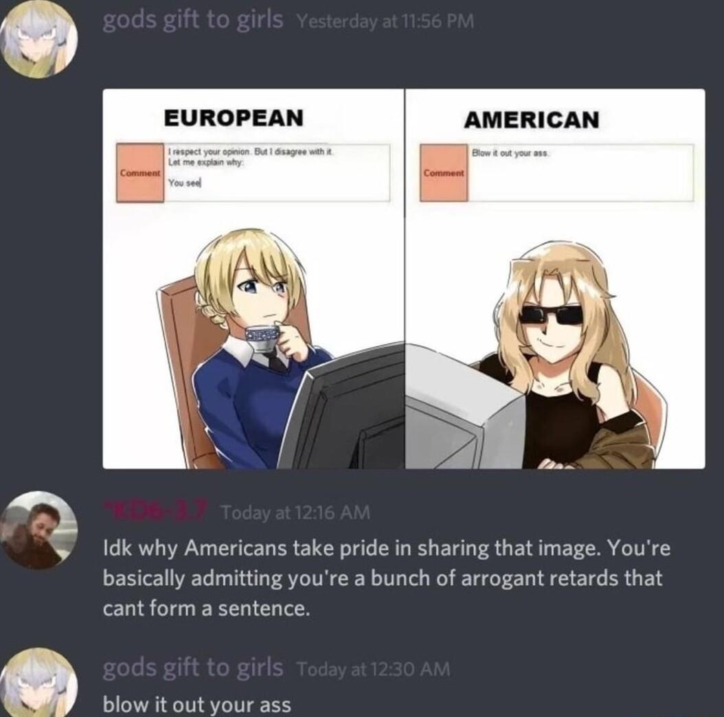 EUROPEAN Idk why Americans take pride in sharing that image Youre basically admitting youre a bunch of arrogant retards that cant form a sentence