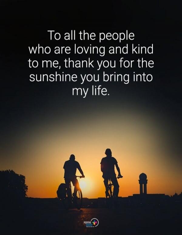 To all the people who are loving and kind to me, thank you for the sunshine you bring into my life.