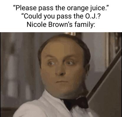 Please pass the orange juice Could you pass the 0J Nicole Browns family