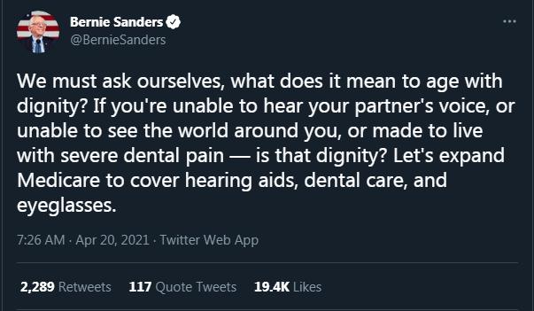 Bernie Sanders i BemieSanders We must ask ourselves what does it mean to age with dignity If youre unable to hear your partners voice or V ETol 8 o RT TR i TERMVe o IET o1V Yo BYeIVARe s E Yo SR o N V5 with severe dental pain is that dignity Lets expand Ve T TR o RlolVT g TT Te R TTe o STy e R T e eyeglasses AM Apr 20 2021 Twitter Web App 2289 Retweets 117 Quote Tweets 194K Likes