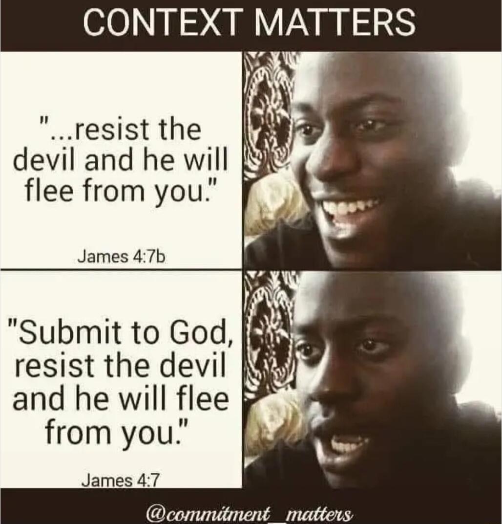 CONTEXT MATTERS resist the 3 devil and he will flee from you James 47b Submit to God resist the devil and he will flee from you James 47 conmumndment mattens