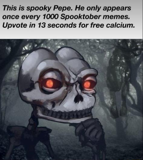 This is spooky Pepe He only appears once every 1000 Spooktober memes Upvote in 13 seconds for free calcium