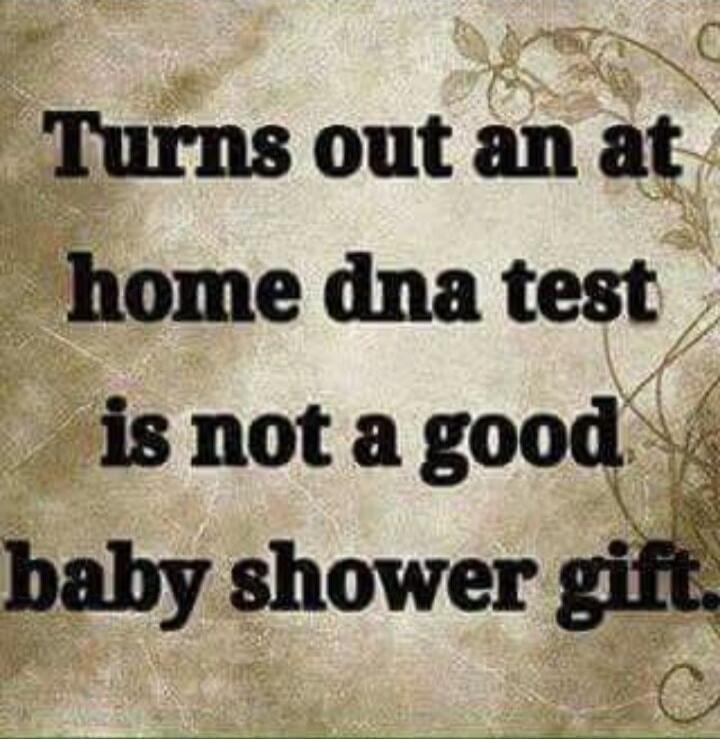 Turns out an at home dna test is not a good baby shower gift.
