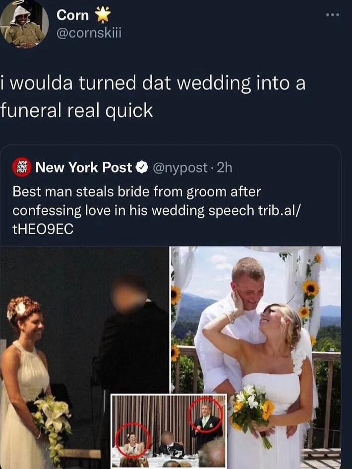 I0R 4 cornskiii i woulda turned dat wedding into a funeral real quick New York Post nypost 2h Best man steals bride from groom after confessing love in his wedding speech tribal tHEO9EC