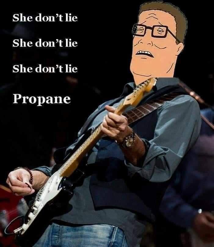 She dont lie She dont lie She dont lie Propane