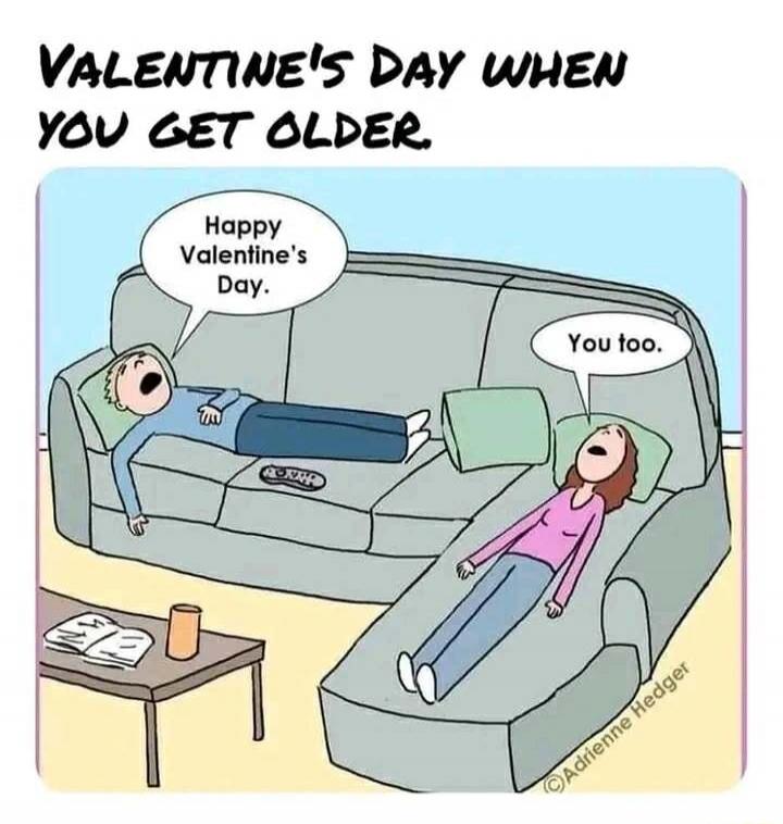 VALENTINE'S DAY WHEN YOU GET OLDER. Happy Valentine's Day. You too.