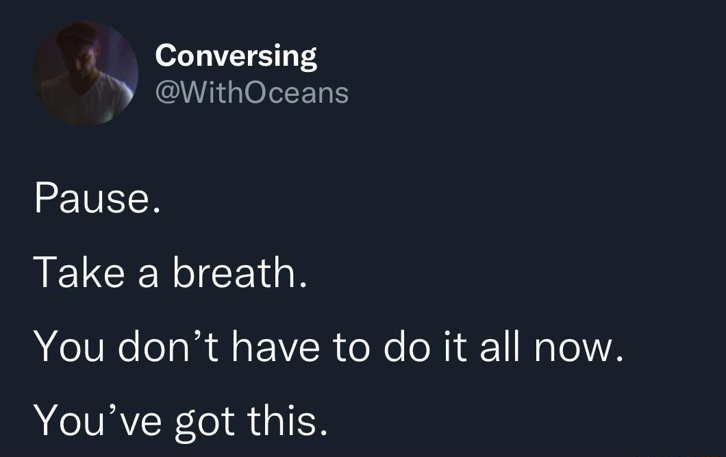 1 o1 T2 T Y WithOceans ZEVELN EUCERICEGN You dont have to do it all now Youve got this