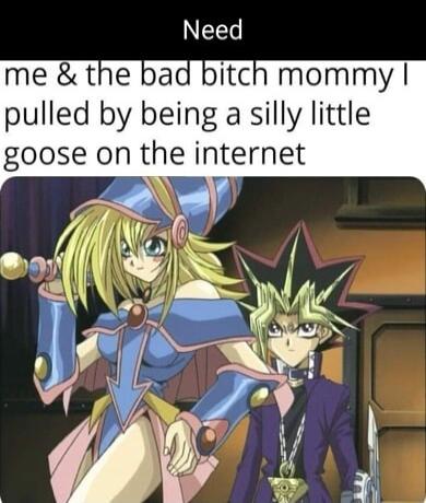 LD me the bad bitch mommy pulled by being a silly little goose on the internet