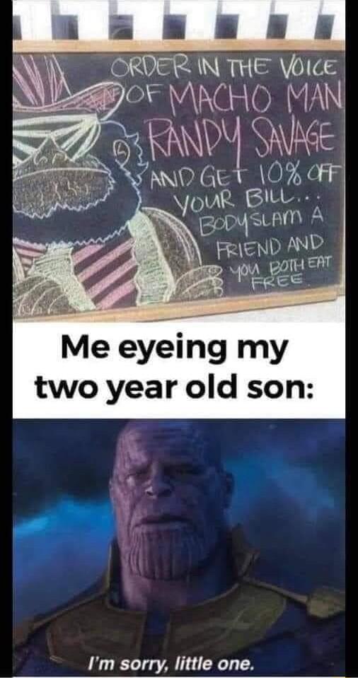 ORDER N THE bIce OF VRG 1 M N KANDY Qe SAND GET O OFF LAR BiLL R ZODYSLAM A BN AND B o oo Me eyeing my two year old son Im sorry little one