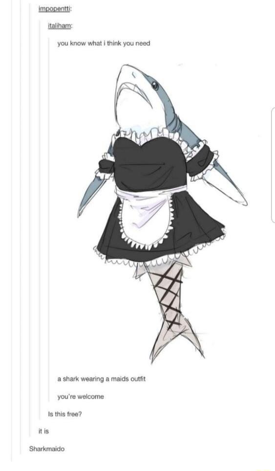 talnam You know what i think you need a shark weanng a maids outt 1o thi foe Shrkrmaido