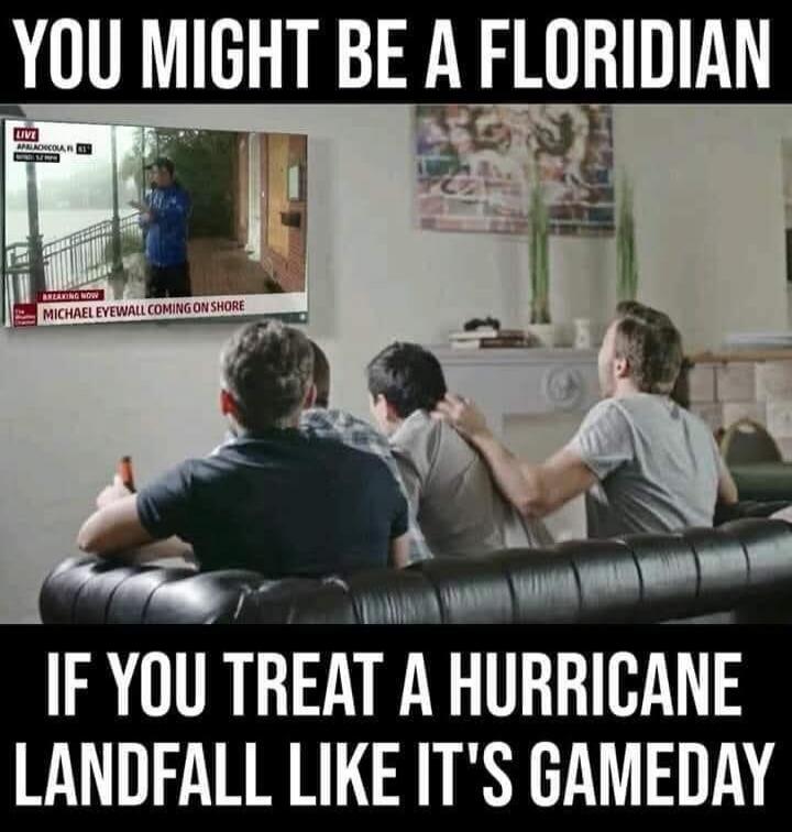 YOU MIGHT BE A FLORIDIAN LIVE APALACHICOLA FL BREAKING NEWS MICHAEL EYEWALL COMING ON SHORE IF YOU TREAT A HURRICANE LANDFALL LIKE IT'S GAMEDAY