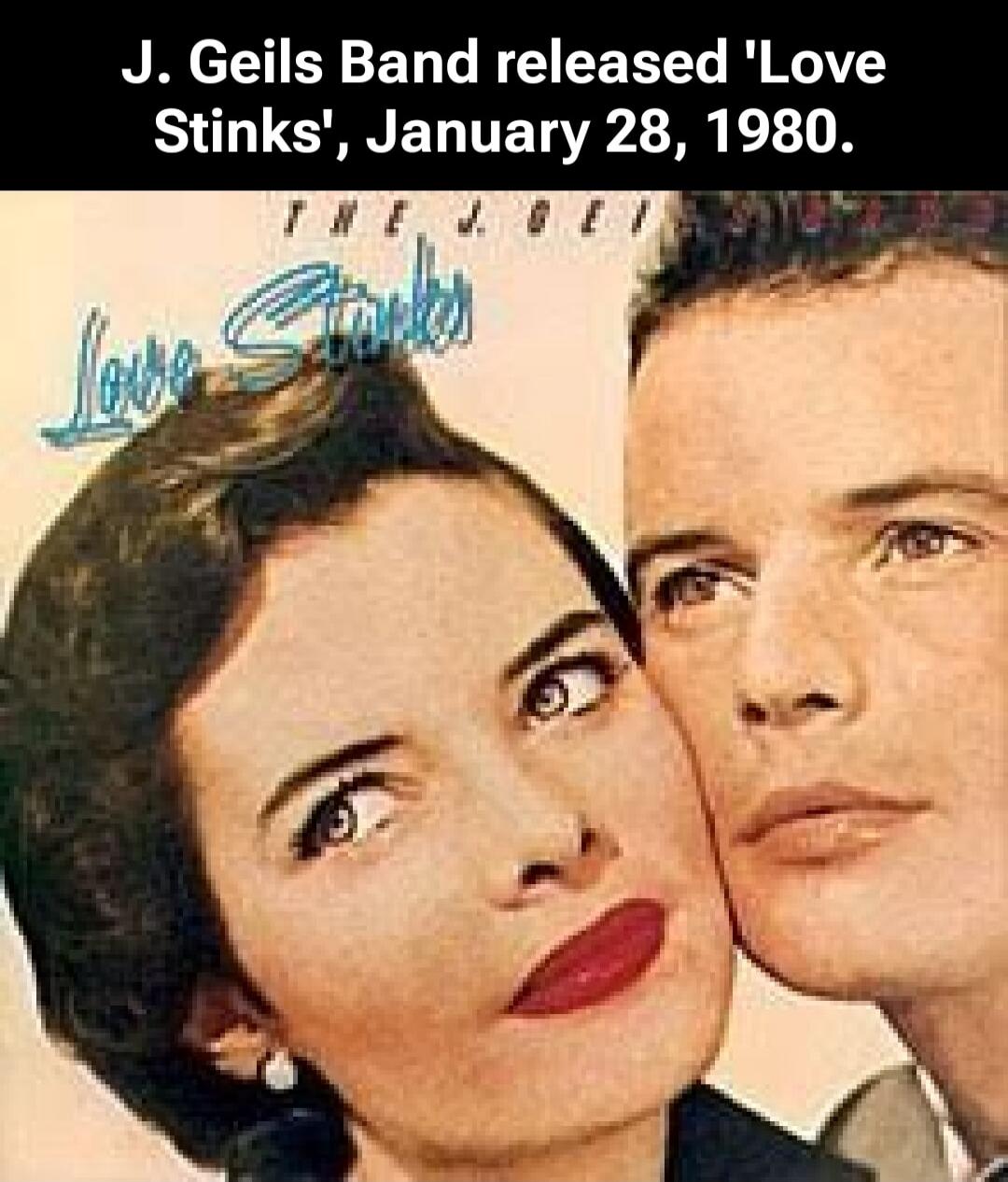 J. Geils Band released 'Love Stinks', January 28, 1980.