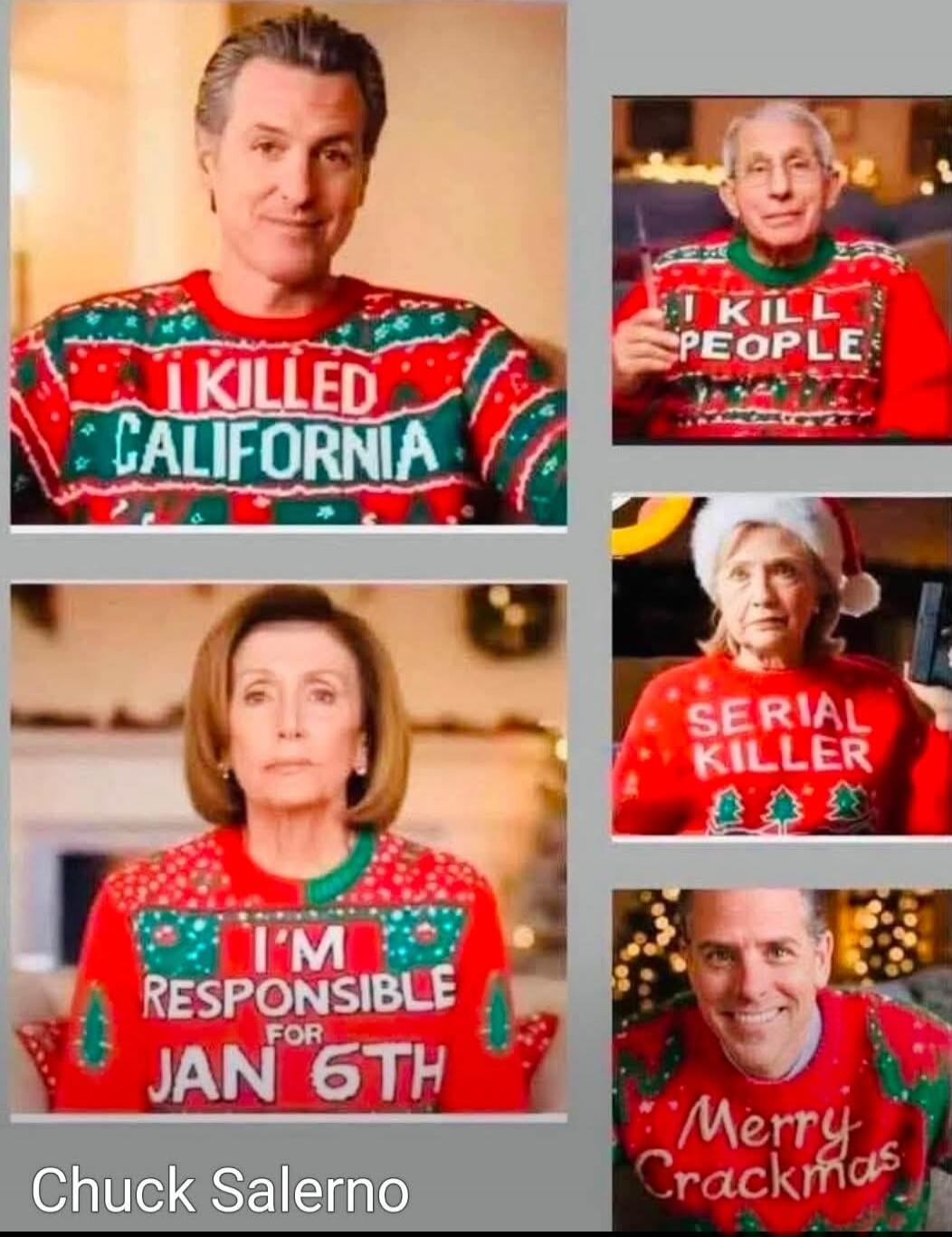 I KILLED CALIFORNIA
I KILL PEOPLE
SERIAL KILLER
I'M RESPONSIBLE FOR JAN 6TH
Merry Crackmas