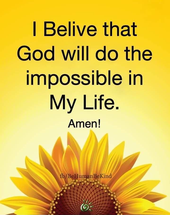 Belive that God will do the impossible in My Life Amen