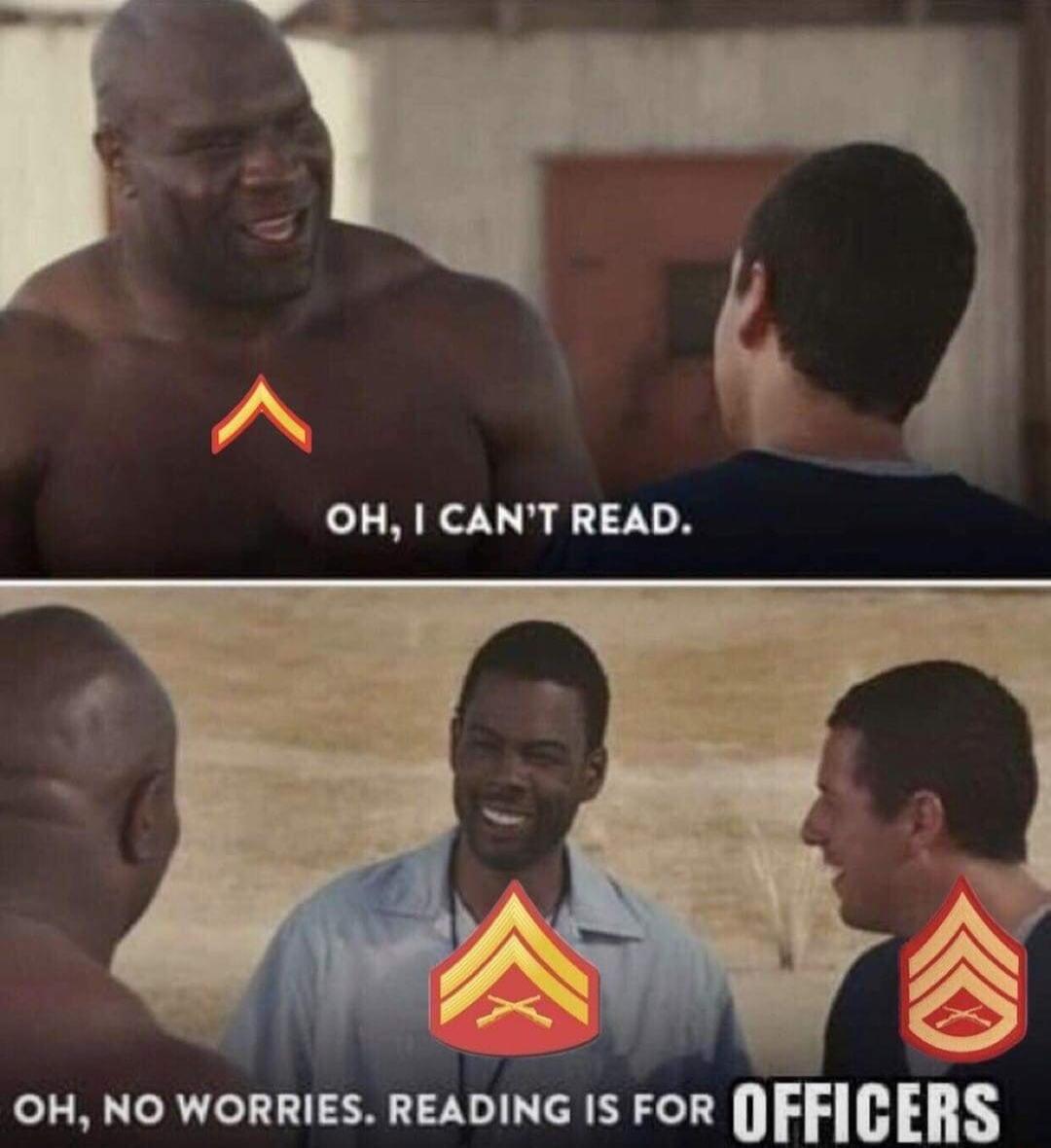 OH, I CAN'T READ. OH, NO WORRIES. READING IS FOR OFFICERS