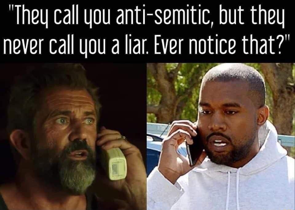 They call you anti semitic but they never call you a liar Ever notice that AN N _