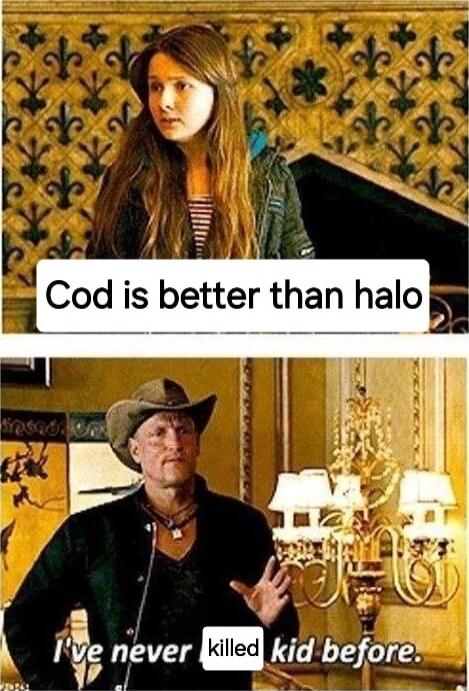 Cod is better than halo Ig never Q kidbefore 7