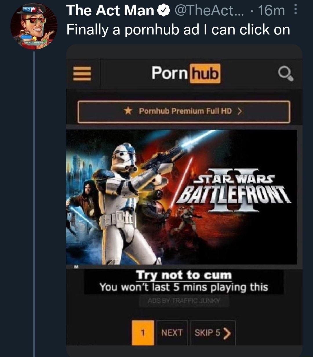 The Act Man TheAct 16m S Finally a pornhub ad can click on T hub o Try not to cum You wont last 5 mins playing this e