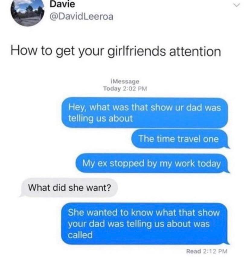 K Davie DavidLeeroa How to get your girlfriends attention iMessage Today 202 PM eGSR G E S oAV e F Te RVETS telling us about Y 4 N QULER R E R R Y P fw oo olTe l o3y VAW o1 B eTo 1IN N What did she want She wanted to know what that show your dad was telling us about was w L Read 212 PM