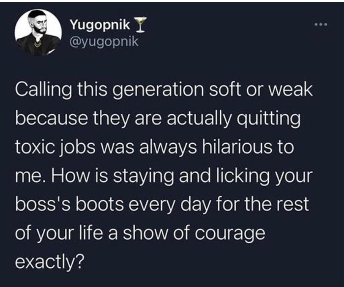 Yugopnik T S QV8eleolall Calling this generation soft or weak because they are actually quitting O 6 AV WA Rl felV R o N VARSI V ale 1 g e Rilel ale RYe1U bosss boots every day for the rest of your life a show of courage exactly