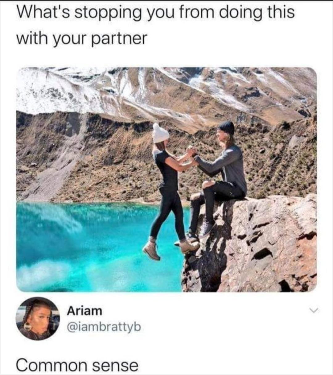 Whats stopping you from doing this with your partner 0 iambrattyb Common sense