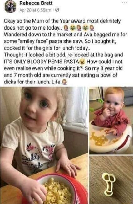 Rebecca Brett or 28 at 655am Okay so the Mum of the Year award most definitely does notgotometoday R SRS Q Wandered down to the market and Ava begged me for some smiley face pasta she saw So bought it cooked it for the girls for lunch today Thought it looked a bit odd re looked at the bag and ITS ONLY BLOODY PENIS PASTA How could not even realise even while cooking it So my 3 year old and 7 month 