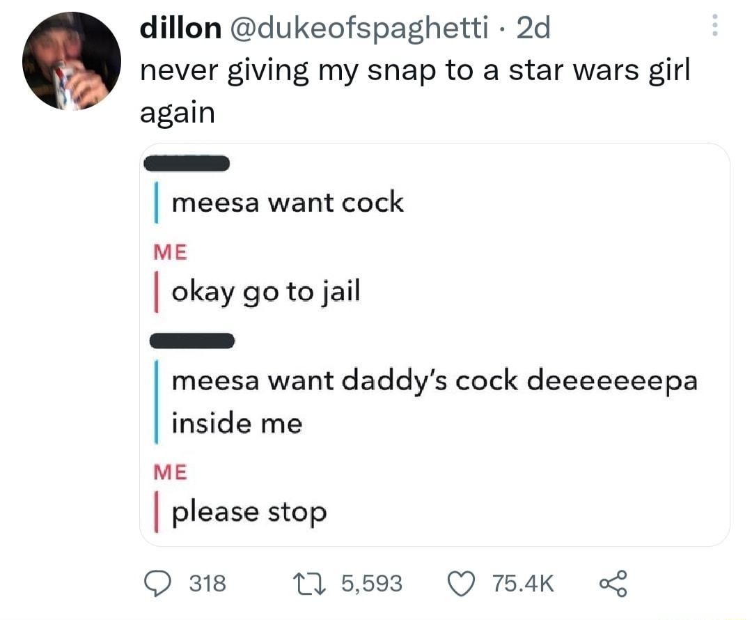 dillon dukeofspaghetti 2d never giving my snap to a star wars girl again meesa want cock mE okay go to jail meesa want daddys cock deeeeceepa inside me me please stop Q 318 116593 Q 754K o