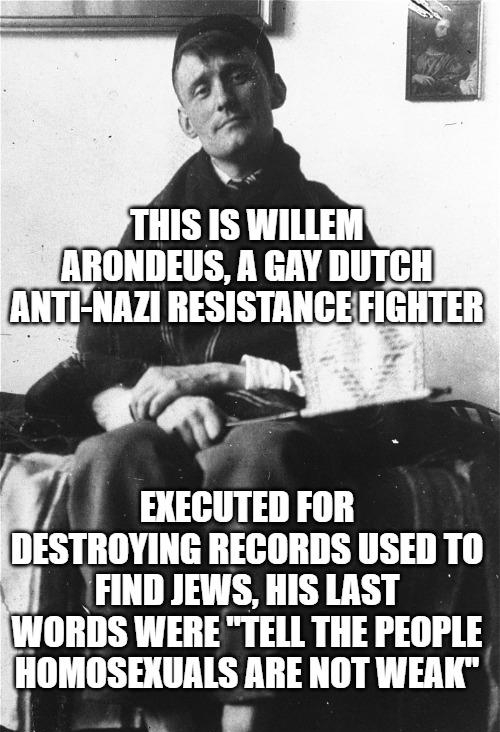 s EXECUTED FOR DESTROYING RECORDS USED TO FIND JEWS HIS LAST WORDS WERE TELL THE PEOPLE HOMOSEXUALS ARE NOT WEAK