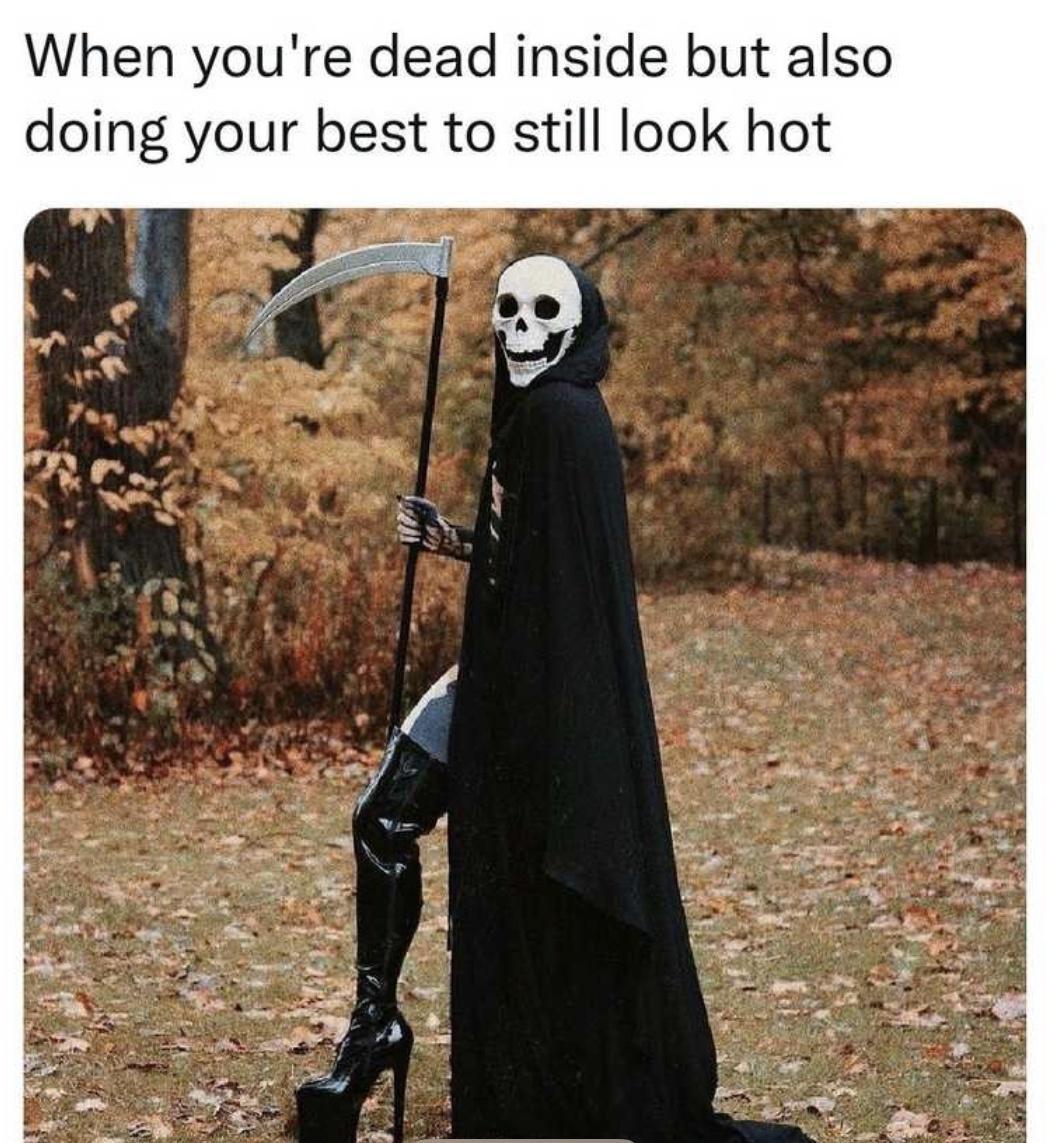 When youre dead inside but also doing your best to still look hot