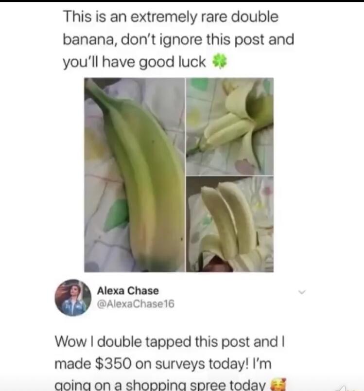 This is an extremely rare double banana dont ignore this post and youll have good luck Alexa Chase AlexaChase16 Wow double tapped this post and made 350 on surveys today Im aoina on a shoopina spree today 8