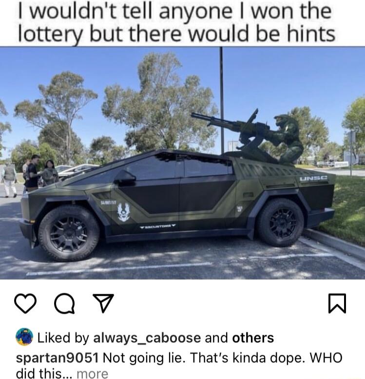 wouldnt tell anyone won the lottery but there would be hints Qv Liked by always_caboose and others spartan9051 Not going lie Thats kinda dope WHO 1T