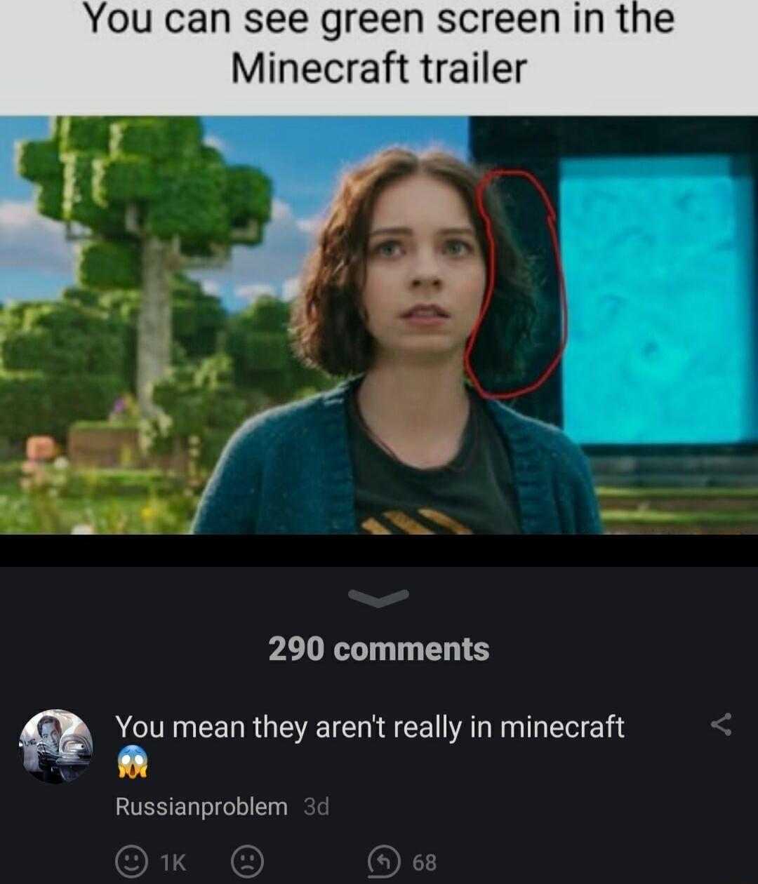 can see green screen Minecraft trailer 290 comments You mean they aren really in minecraft L Russianproblem