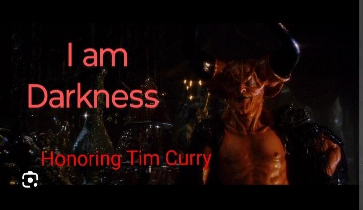 I am Darkness Honoring Tim Curry