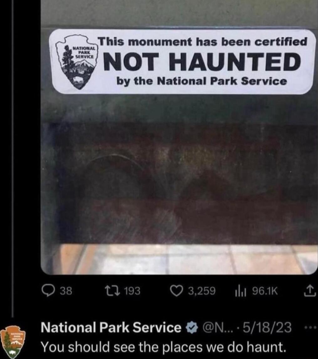 This monument has been certified NOT HAUNTED by the National Park Service National Park Service You should see the places we do haunt