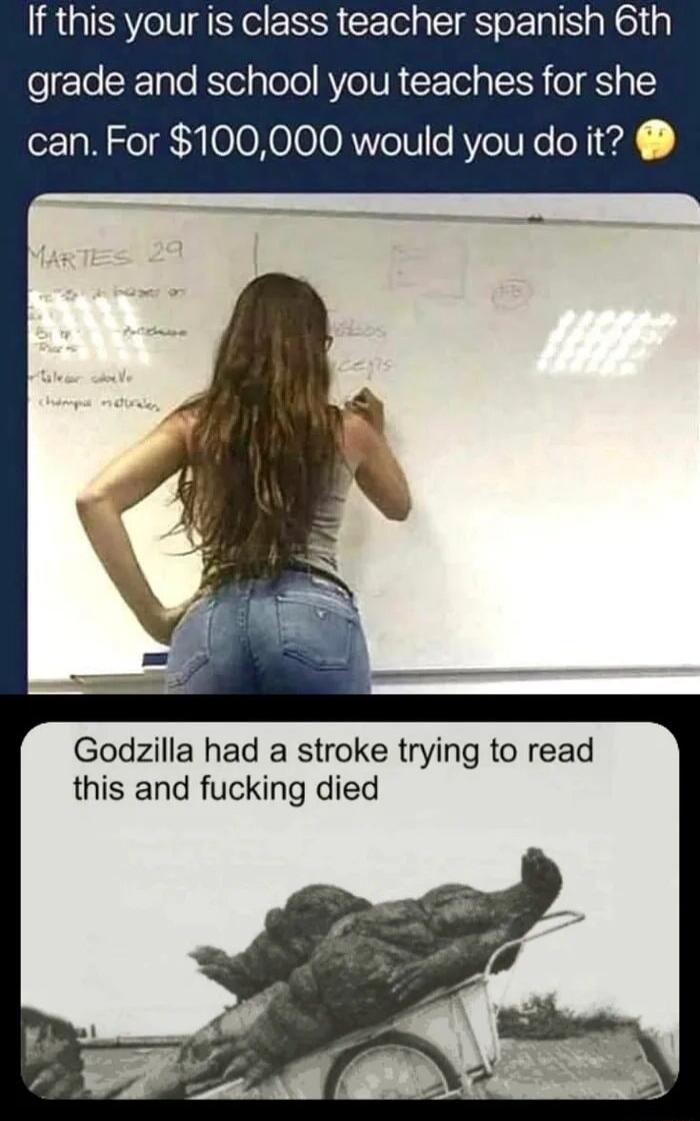 If this your is class teacher spanish 6th efTe CETaTe Ktela oo RVeTUR ol p oS R ol 19 can For 100000 would you do it Godezilla had a stroke trying to read this and fucking died