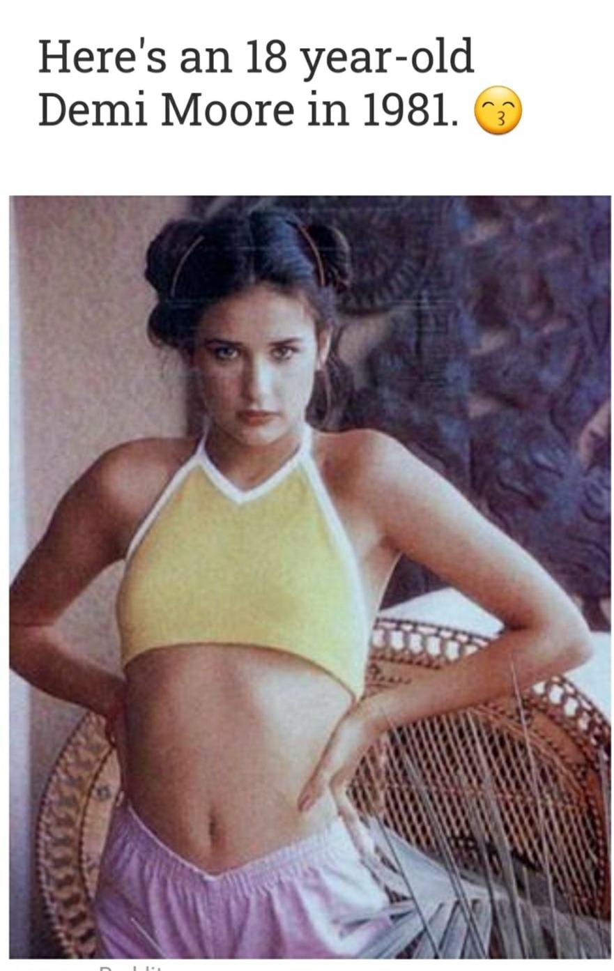 Here's an 18 year-old Demi Moore in 1981.