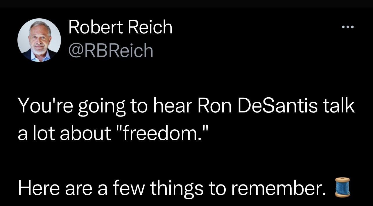 Robert Reich NEIETe Youre going to hear Ron DeSantis talk alot about freedom Here are a few things to remember