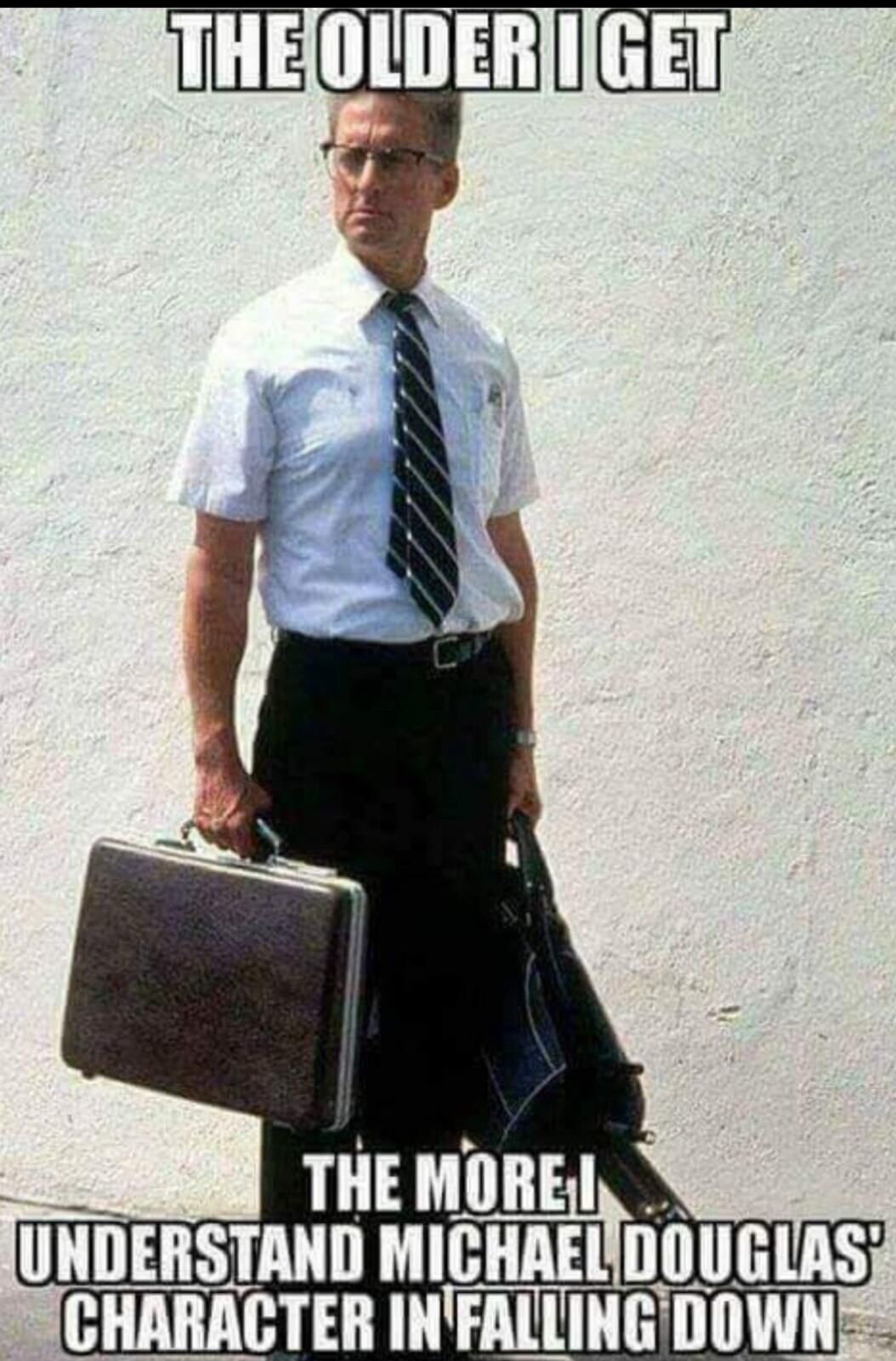 THE OLDER I GET THE MORE I UNDERSTAND MICHAEL DOUGLAS' CHARACTER IN 'FALLING DOWN'