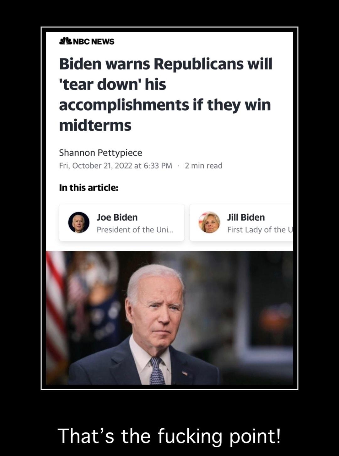 HenecNEws Biden warns Republicans will tear down his accomplishments if they win midterms Shannon Pett In this article e Biden 2 il Biden o o L Thats the fucking point P